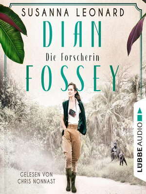 cover image of Dian Fossey--Die Forscherin--Sie rettete bedrohte Tiere. Und bezahlte einen hohen Preis